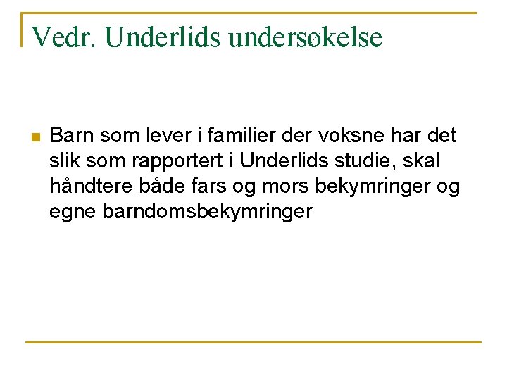 Vedr. Underlids undersøkelse n Barn som lever i familier der voksne har det slik