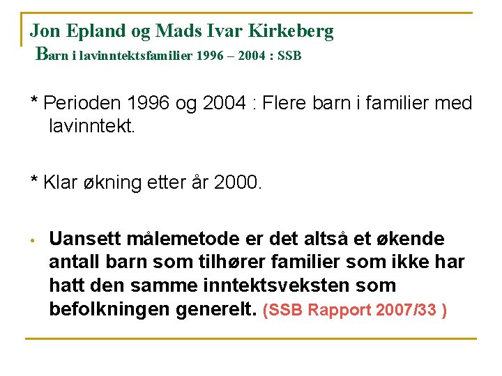 Jon Epland og Mads Ivar Kirkeberg Barn i lavinntektsfamilier 1996 – 2004 : SSB