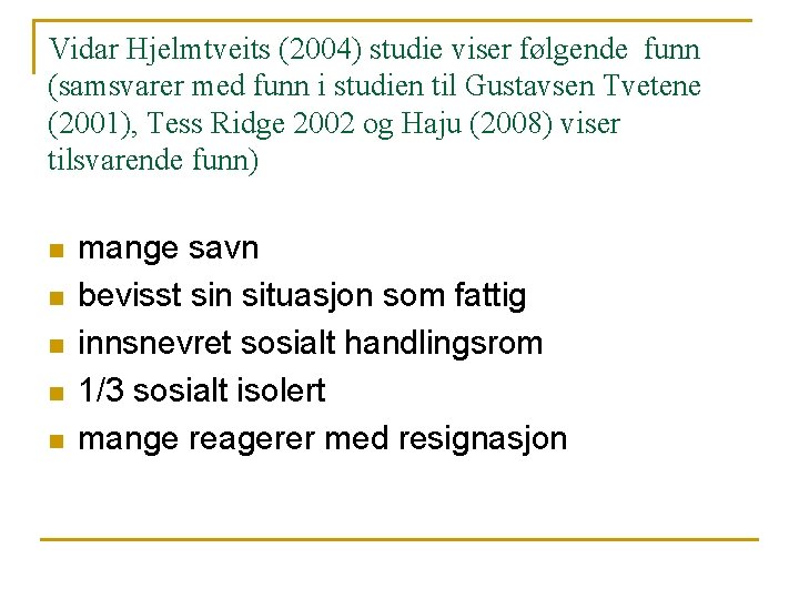 Vidar Hjelmtveits (2004) studie viser følgende funn (samsvarer med funn i studien til Gustavsen