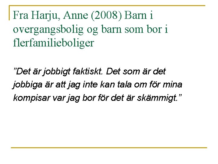 Fra Harju, Anne (2008) Barn i overgangsbolig og barn som bor i flerfamilieboliger ”Det