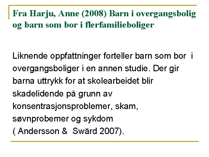 Fra Harju, Anne (2008) Barn i overgangsbolig og barn som bor i flerfamilieboliger Liknende