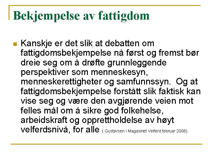 Bekjempelse av fattigdom n Kanskje er det slik at debatten om fattigdomsbekjempelse nå først