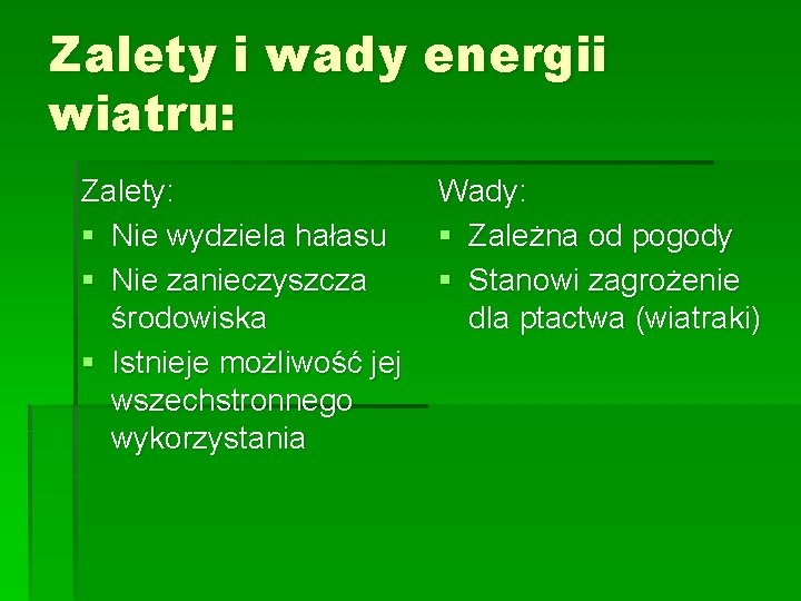 Zalety i wady energii wiatru: Zalety: Wady: § Nie wydziela hałasu § Zależna od