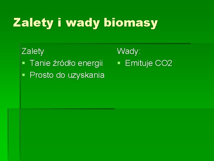 Zalety i wady biomasy Zalety § Tanie źródło energii § Prosto do uzyskania Wady: