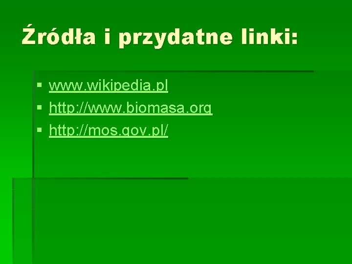 Źródła i przydatne linki: § § § www. wikipedia. pl http: //www. biomasa. org