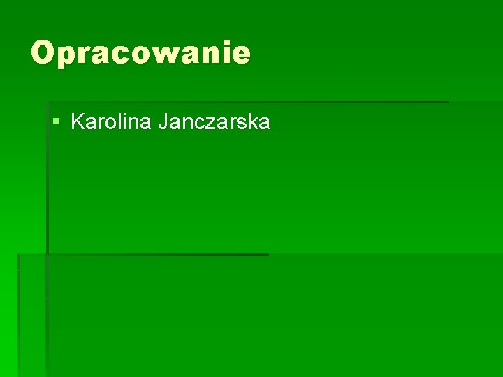 Opracowanie § Karolina Janczarska 