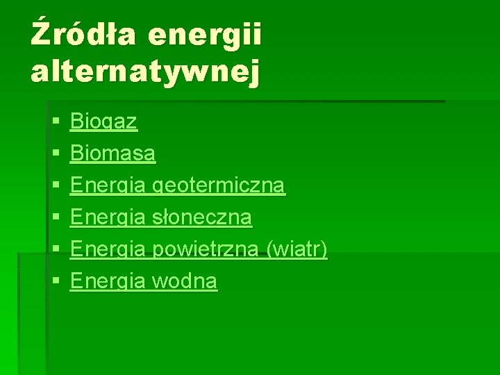 Źródła energii alternatywnej § § § Biogaz Biomasa Energia geotermiczna Energia słoneczna Energia powietrzna