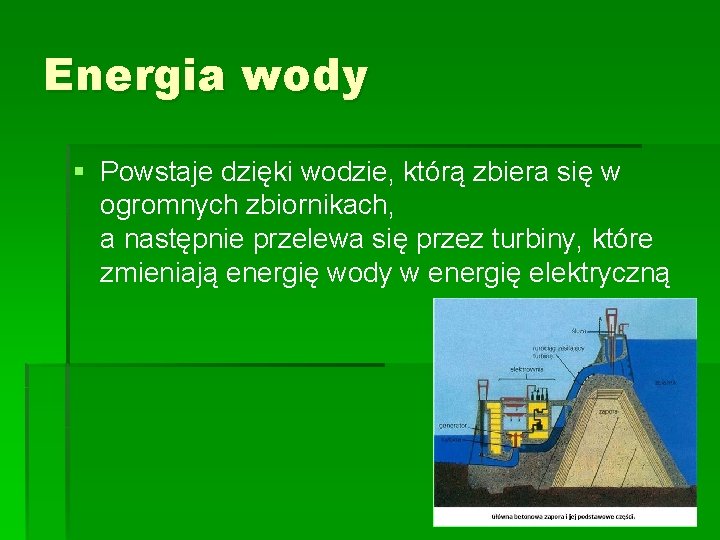 Energia wody § Powstaje dzięki wodzie, którą zbiera się w ogromnych zbiornikach, a następnie