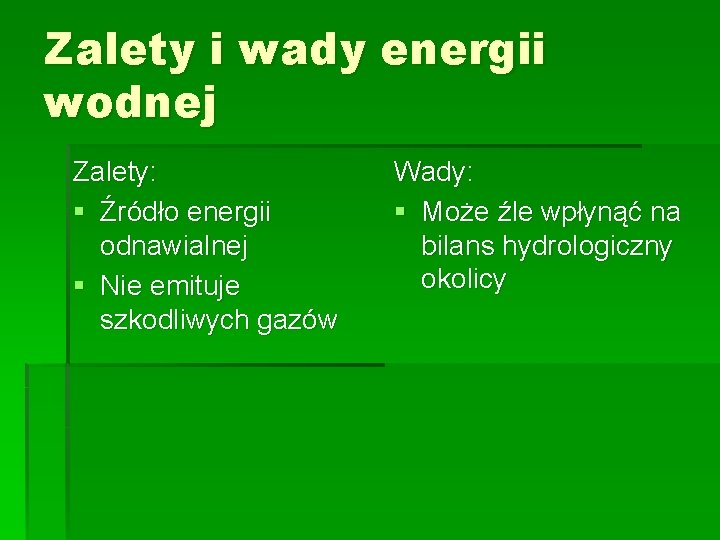 Zalety i wady energii wodnej Zalety: § Źródło energii odnawialnej § Nie emituje szkodliwych