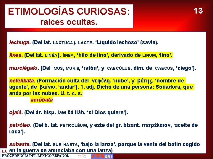 ETIMOLOGÍAS CURIOSAS: 13 raíces ocultas. lechuga. (Del lat. LACTŪCA). LACTE. ‘Líquido lechoso’ (savia). línea.