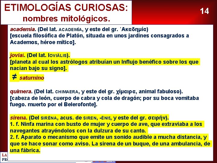 ETIMOLOGÍAS CURIOSAS: nombres mitológicos. 14 academia. (Del lat. ACADEMĬA, y este del gr. ᾿Ακαδημία)