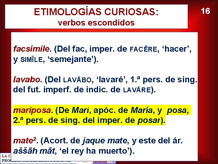 ETIMOLOGÍAS CURIOSAS: verbos escondidos facsímile. (Del fac, imper. de FACĔRE, ‘hacer’, y SIMĬLE, ‘semejante’).