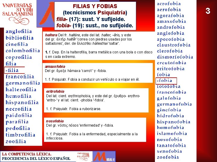 FILIAS Y FOBIAS (tecnicismos Psiquiatría) filia- (17): sust. Y sufijoide. fobia- (19): sust. ,