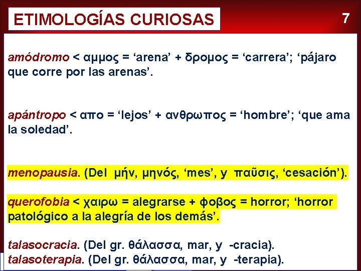 ETIMOLOGÍAS CURIOSAS 7 amódromo < αμμος = ‘arena’ + δρομος = ‘carrera’; ‘pájaro que