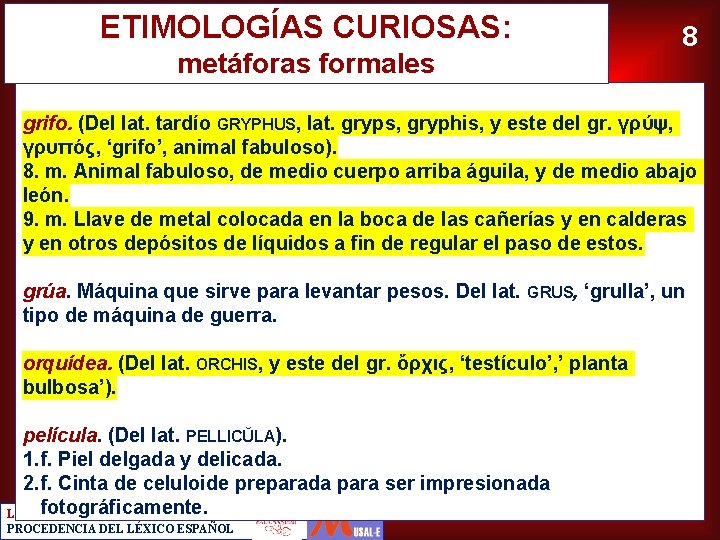 ETIMOLOGÍAS CURIOSAS: metáforas formales 8 grifo. (Del lat. tardío GRYPHUS, lat. gryps, gryphis, y