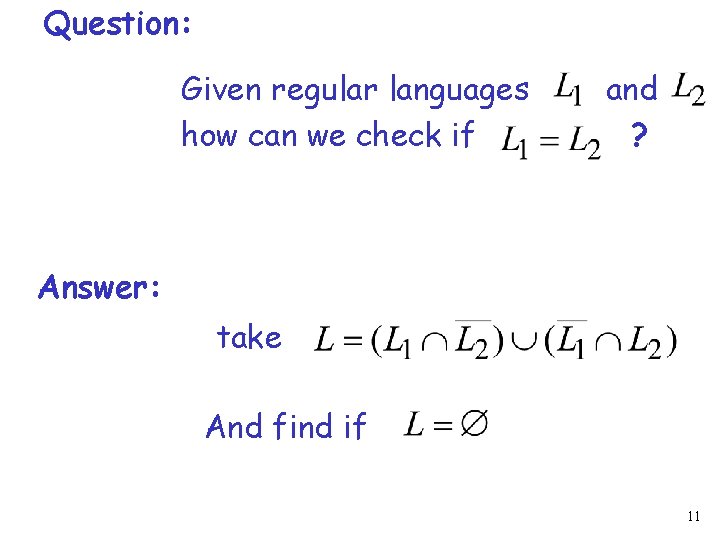 Question: Given regular languages how can we check if and ? Answer: take And