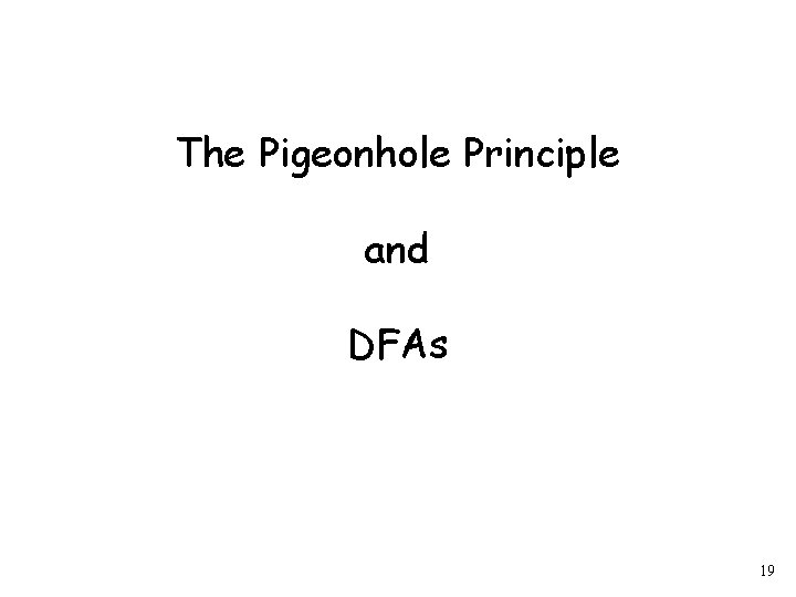 The Pigeonhole Principle and DFAs 19 