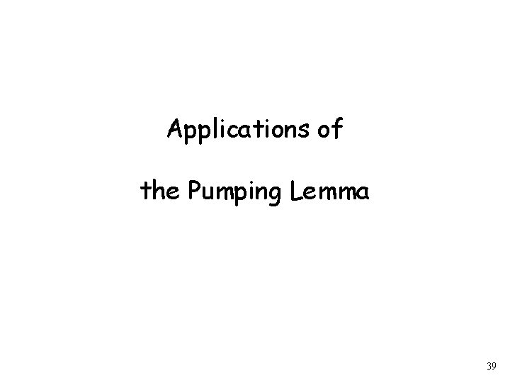 Applications of the Pumping Lemma 39 