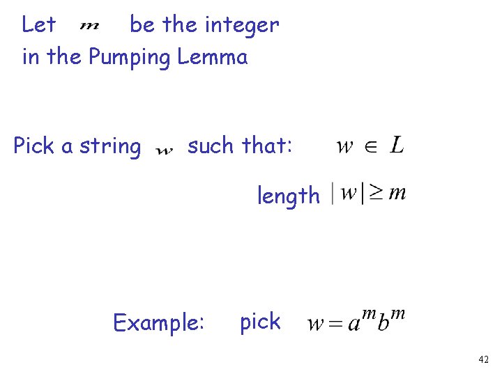 Let be the integer in the Pumping Lemma Pick a string such that: length