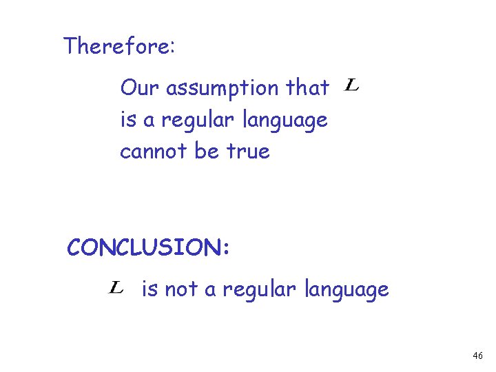 Therefore: Our assumption that is a regular language cannot be true CONCLUSION: is not