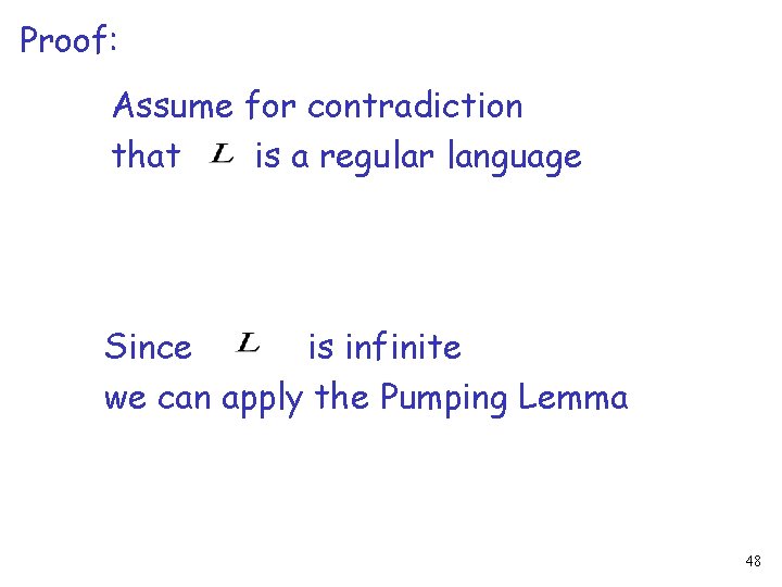 Proof: Assume for contradiction that is a regular language Since is infinite we can