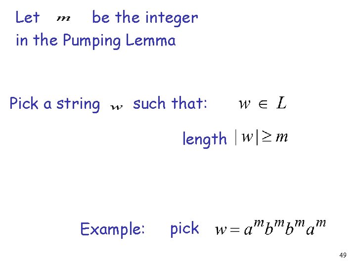 Let be the integer in the Pumping Lemma Pick a string such that: length