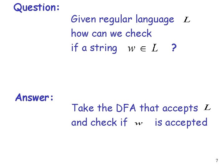 Question: Answer: Given regular language how can we check if a string ? Take