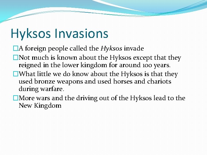 Hyksos Invasions �A foreign people called the Hyksos invade �Not much is known about