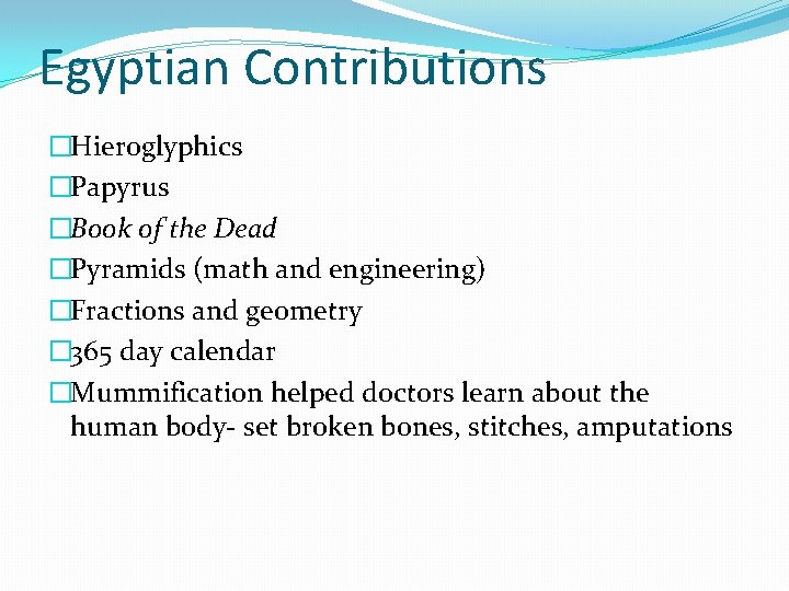 Egyptian Contributions �Hieroglyphics �Papyrus �Book of the Dead �Pyramids (math and engineering) �Fractions and