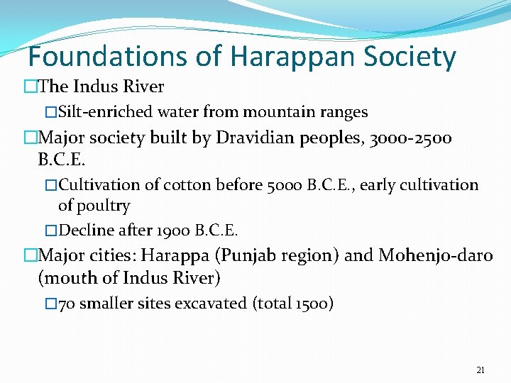 Foundations of Harappan Society �The Indus River �Silt-enriched water from mountain ranges �Major society