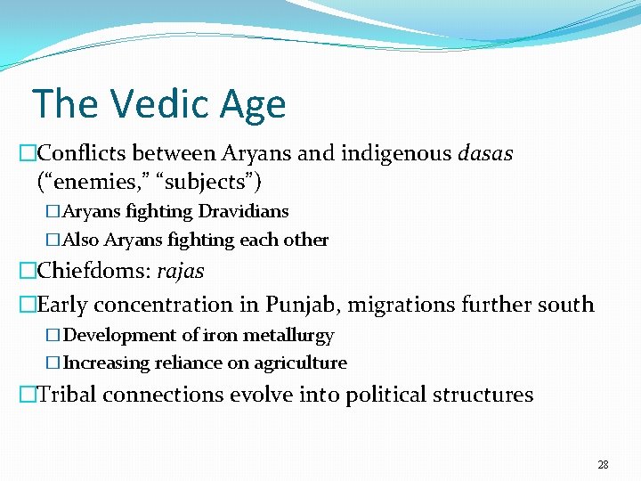 The Vedic Age �Conflicts between Aryans and indigenous dasas (“enemies, ” “subjects”) �Aryans fighting