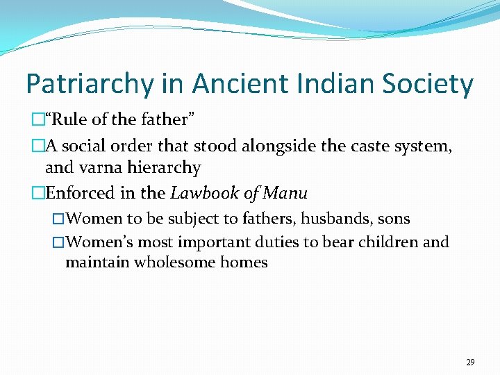 Patriarchy in Ancient Indian Society �“Rule of the father” �A social order that stood