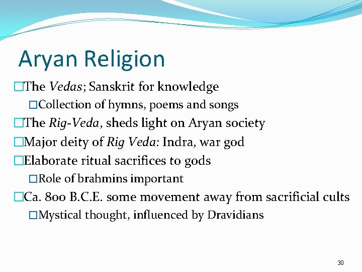 Aryan Religion �The Vedas; Sanskrit for knowledge �Collection of hymns, poems and songs �The