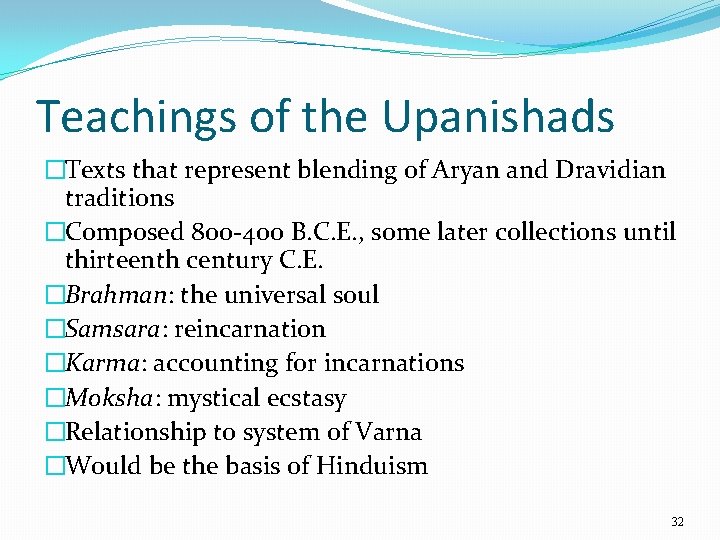 Teachings of the Upanishads �Texts that represent blending of Aryan and Dravidian traditions �Composed