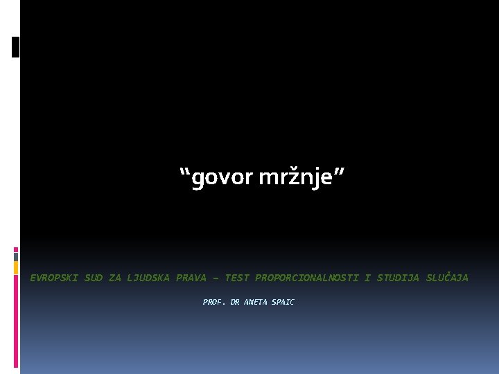 “govor mržnje” EVROPSKI SUD ZA LJUDSKA PRAVA – TEST PROPORCIONALNOSTI I STUDIJA SLUČAJA PROF.