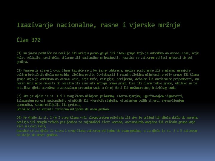 Izazivanje nacionalne, rasne i vjerske mržnje Član 370 (1) Ko javno podstiče na nasilje