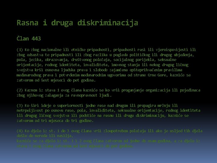 Rasna i druga diskriminacija Član 443 (1) Ko zbog nacionalne ili etničke pripadnosti, pripadnosti