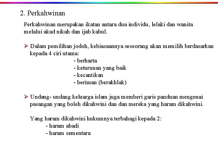 2. Perkahwinan merupakan ikatan antara dua individu, lelaki dan wanita melalui akad nikah dan