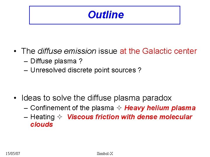 Outline • The diffuse emission issue at the Galactic center – Diffuse plasma ?