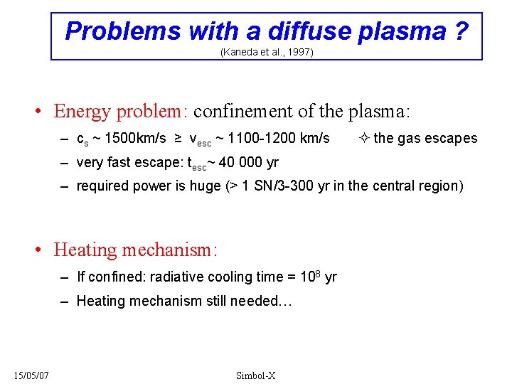 Problems with a diffuse plasma ? (Kaneda et al. , 1997) • Energy problem: