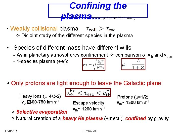 Confining the plasma… (Belmont et al. 2005) • Weakly collisional plasma: Disjoint study of