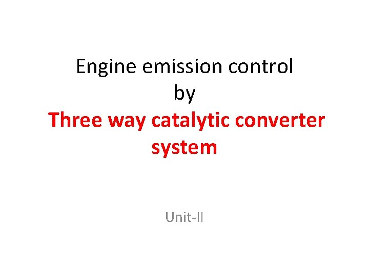 Engine emission control by Three way catalytic converter system Unit-II 