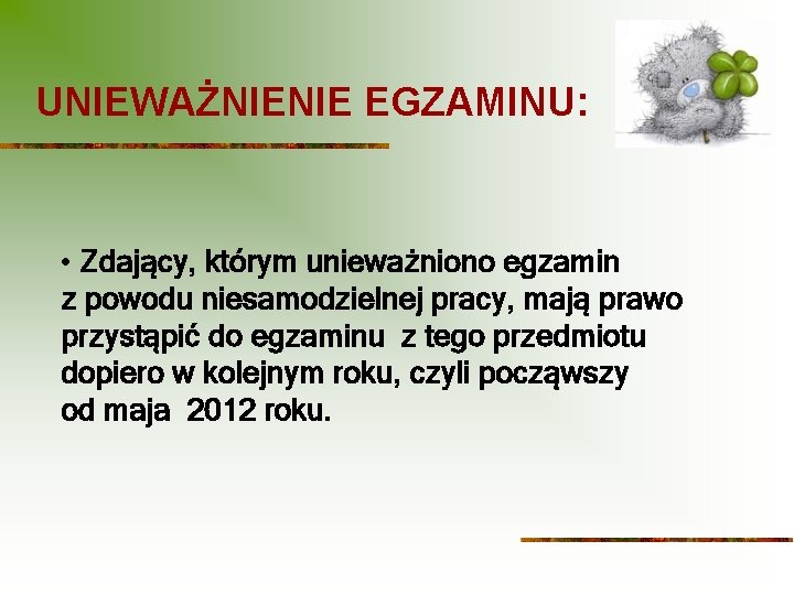 UNIEWAŻNIENIE EGZAMINU: • Zdający, którym unieważniono egzamin z powodu niesamodzielnej pracy, mają prawo przystąpić