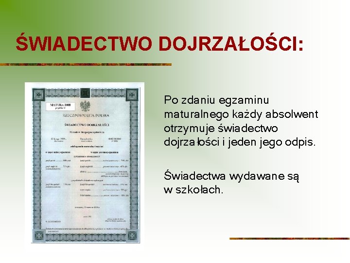 ŚWIADECTWO DOJRZAŁOŚCI: Po zdaniu egzaminu maturalnego każdy absolwent otrzymuje świadectwo dojrzałości i jeden jego