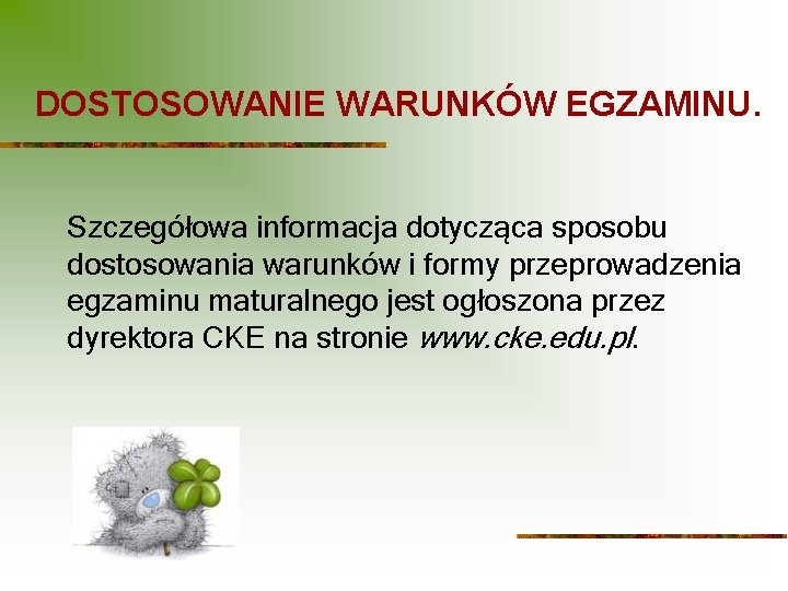 DOSTOSOWANIE WARUNKÓW EGZAMINU. Szczegółowa informacja dotycząca sposobu dostosowania warunków i formy przeprowadzenia egzaminu maturalnego