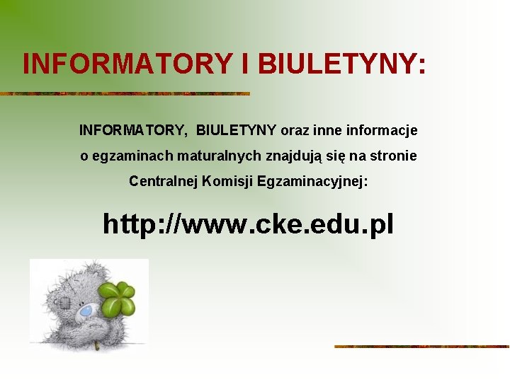 INFORMATORY I BIULETYNY: INFORMATORY, BIULETYNY oraz inne informacje o egzaminach maturalnych znajdują się na