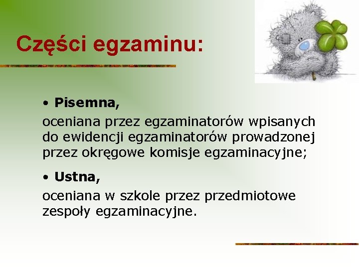 Części egzaminu: • Pisemna, oceniana przez egzaminatorów wpisanych do ewidencji egzaminatorów prowadzonej przez okręgowe