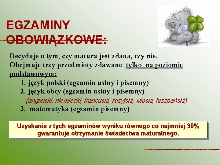 EGZAMINY OBOWIĄZKOWE: Decyduje o tym, czy matura jest zdana, czy nie. Obejmuje trzy przedmioty EGZAMINY OBOWIĄZKOWE: Decyduje o tym, czy matura jest zdana, czy nie. Obejmuje trzy przedmioty