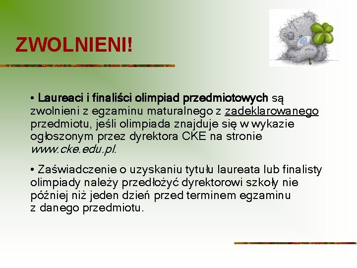 ZWOLNIENI! • Laureaci i finaliści olimpiad przedmiotowych są zwolnieni z egzaminu maturalnego z zadeklarowanego ZWOLNIENI! • Laureaci i finaliści olimpiad przedmiotowych są zwolnieni z egzaminu maturalnego z zadeklarowanego