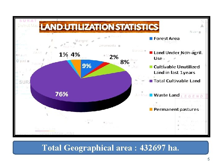 Total Geographical area : 432697 ha. 5 